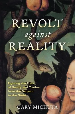 Révolte contre la réalité : Combattre les ennemis de la santé et de la vérité - du serpent à l'État - Revolt Against Reality: Fighting the Foes of Sanity and Truth-from the Serpent to the State