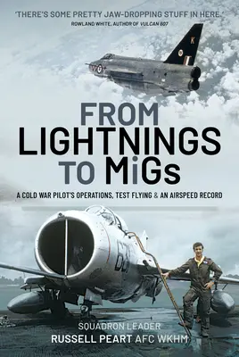 Des Lightnings aux Migs : Les opérations, les vols d'essai et le record de vitesse d'un pilote de la guerre froide - From Lightnings to Migs: A Cold War Pilot's Operations, Test Flying & an Airspeed Record