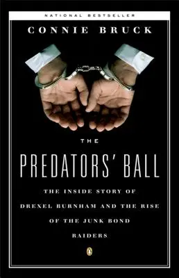 The Predators' Ball : The Inside Story of Drexel Burnham and the Rise of the Junkbond Raiders (Le bal des prédateurs : l'histoire intérieure de Drexel Burnham et la montée des Junkbond Raiders) - The Predators' Ball: The Inside Story of Drexel Burnham and the Rise of the Junkbond Raiders