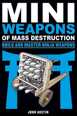 Mini armes de destruction massive : Construire et maîtriser des armes de ninja, 5 - Mini Weapons of Mass Destruction: Build and Master Ninja Weapons, 5