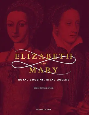 Elizabeth et Mary : Cousines royales, reines rivales - Elizabeth and Mary: Royal Cousins, Rival Queens