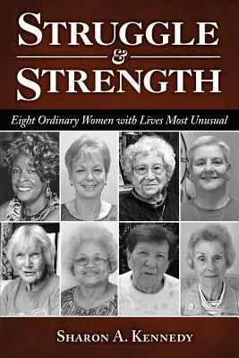 Lutte et force : Huit femmes ordinaires aux vies très inhabituelles - Struggle and Strength: Eight Ordinary Women with Lives Most Unusual