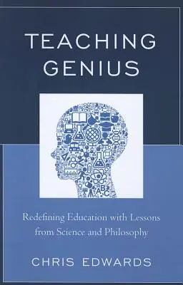 Enseigner le génie : Redéfinir l'éducation avec les leçons de la science et de la philosophie - Teaching Genius: Redefining Education with Lessons from Science and Philosophy