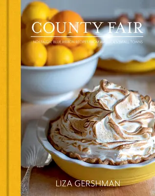 La foire du comté : Recettes nostalgiques du ruban bleu des petites villes américaines - County Fair: Nostalgic Blue Ribbon Recipes from America's Small Towns