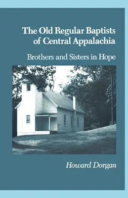 Les anciens baptistes réguliers de l'Appa central : frères et sœurs dans l'espoir - The Old Regular Baptists Of Central Appa: Brothers And Sisters In Hope