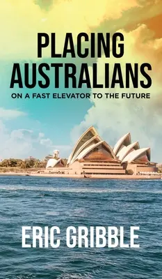 Placer les Australiens dans un ascenseur rapide vers le futur - Placing Australians on a Fast Elevator to the Future