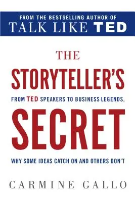 Le secret du conteur : des conférenciers TED aux légendes du monde des affaires, pourquoi certaines idées sont adoptées et d'autres non. - The Storyteller's Secret: From TED Speakers to Business Legends, Why Some Ideas Catch on and Others Don't