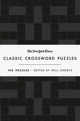 Les mots croisés classiques du New York Times (noir et blanc) : 100 grilles éditées par Will Shortz - The New York Times Classic Crossword Puzzles (Black and White): 100 Puzzles Edited by Will Shortz