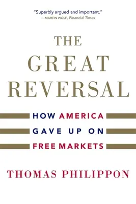Le grand retournement : comment l'Amérique a renoncé aux marchés libres - The Great Reversal: How America Gave Up on Free Markets