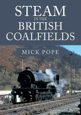 La vapeur dans les bassins miniers britanniques - Steam in the British Coalfields