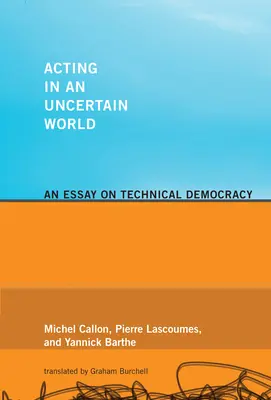 Agir dans un monde incertain : Essai sur la démocratie technique - Acting in an Uncertain World: An Essay on Technical Democracy
