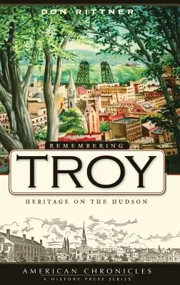 Se souvenir de Troy : le patrimoine sur l'Hudson - Remembering Troy: Heritage on the Hudson