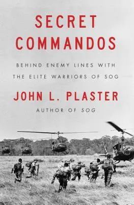 Commandos secrets : Derrière les lignes ennemies avec les guerriers d'élite du Sog - Secret Commandos: Behind Enemy Lines with the Elite Warriors of Sog