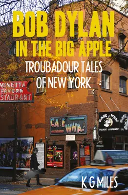 Bob Dylan dans la Grosse Pomme : Histoires de troubadours de New York - Bob Dylan in the Big Apple: Troubadour Tales of New York