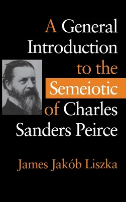 Introduction générale à la sémiotique de Charles Sanders Peirce - A General Introduction to the Semiotic of Charles Sanders Peirce