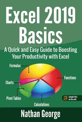 Les bases d'Excel 2019 : Un guide rapide et facile pour booster votre productivité avec Excel - Excel 2019 Basics: A Quick and Easy Guide to Boosting Your Productivity with Excel