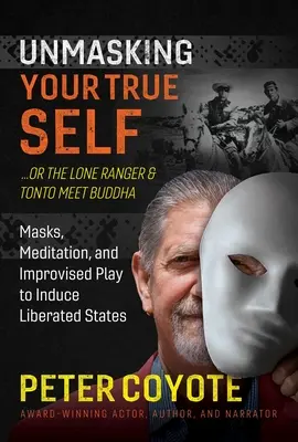 Le Lone Ranger et Tonto rencontrent Bouddha : Masques, méditation et jeu improvisé pour induire des états libérés - The Lone Ranger and Tonto Meet Buddha: Masks, Meditation, and Improvised Play to Induce Liberated States