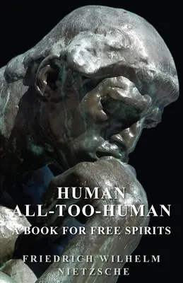 Humain - trop humain - Un livre pour les esprits libres - Human - All-Too-Human - A Book for Free Spirits