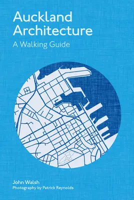 L'architecture d'Auckland : Un guide de promenade - Auckland Architecture: A Walking Guide