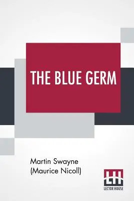Le germe bleu (Swayne (Maurice Nicoll) Martin) - The Blue Germ (Swayne (Maurice Nicoll) Martin)