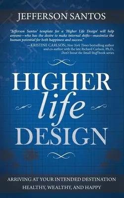 Conception d'une vie supérieure : Arriver à sa destination en bonne santé, riche et heureux - Higher Life Design: Arriving at Your Intended Destination Healthy, Wealthy, and Happy