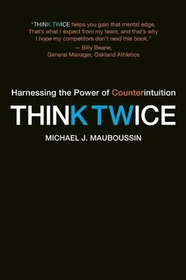 Réfléchir à deux fois : exploiter le pouvoir de la contre-intuition - Think Twice: Harnessing the Power of Counterintuition