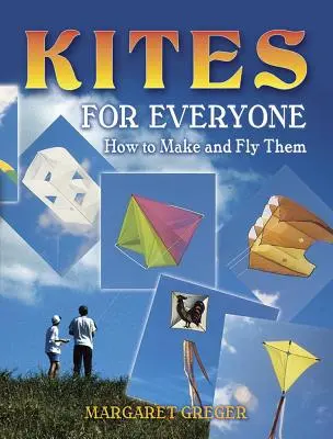 Cerfs-volants pour tous - Comment les fabriquer et les faire voler - Kites for Everyone - How to Make and Fly Them