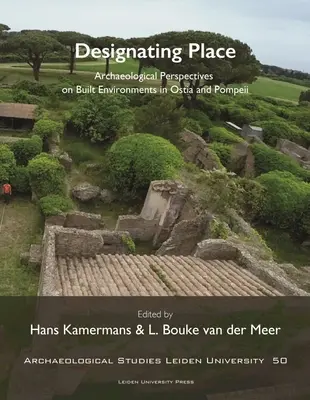 Désigner un lieu : Perspectives archéologiques sur les environnements bâtis à Ostie et Pompéi - Designating Place: Archaeological Perspectives on Built Environments in Ostia and Pompeii