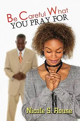 Faites attention à ce que vous demandez - Be Careful What You Pray For