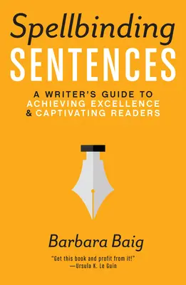 Spellbinding Sentences : Le guide de l'écrivain pour atteindre l'excellence et captiver les lecteurs - Spellbinding Sentences: A Writer's Guide to Achieving Excellence and Captivating Readers