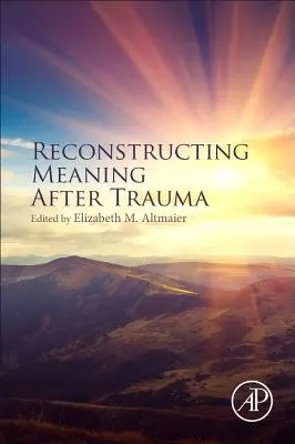 Reconstruire le sens après un traumatisme : Théorie, recherche et pratique - Reconstructing Meaning After Trauma: Theory, Research, and Practice