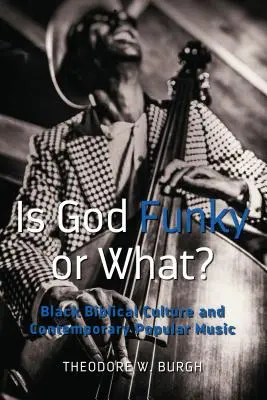 Dieu est-il funky ou quoi ? la culture biblique noire et la musique populaire contemporaine - Is God Funky or What?; Black Biblical Culture and Contemporary Popular Music