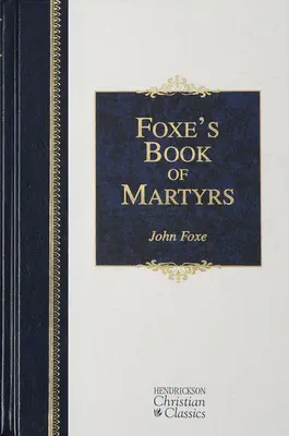 Le livre des martyrs de Foxe - Foxe's Book of Martyrs