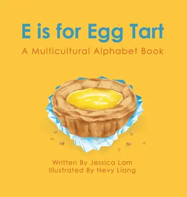 E comme tarte aux œufs : Un abécédaire multiculturel - E is for Egg Tart: A Multicultural Alphabet Book