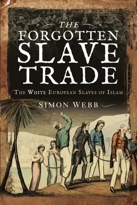 La traite des esclaves oubliée : les esclaves européens blancs de l'Islam - The Forgotten Slave Trade: The White European Slaves of Islam