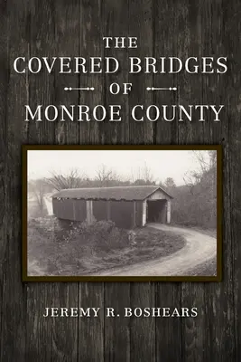 Les ponts couverts du comté de Monroe - The Covered Bridges of Monroe County