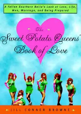 Le livre d'amour des Sweet Potato Queens : Le regard d'une Belle du Sud déchue sur l'amour, la vie, les hommes, le mariage et la préparation. - The Sweet Potato Queens' Book of Love: A Fallen Southern Belle's Look at Love, Life, Men, Marriage, and Being Prepared