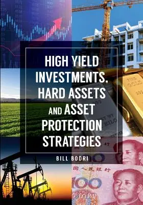 Investissements à haut rendement, biens durables et stratégies de protection des actifs - High Yield Investments, Hard Assets and Asset Protection Strategies