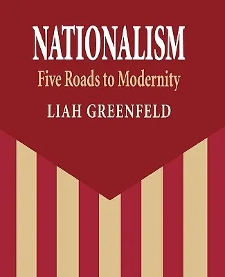 Le nationalisme : Cinq voies vers la modernité - Nationalism: Five Roads to Modernity