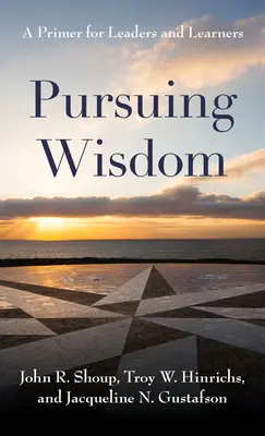 À la poursuite de la sagesse : Un abécédaire pour les dirigeants et les apprenants - Pursuing Wisdom: A Primer for Leaders and Learners