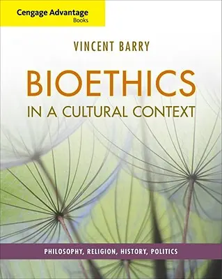 Cengage Advantage Books : La bioéthique dans un contexte culturel : Philosophie, religion, histoire, politique - Cengage Advantage Books: Bioethics in a Cultural Context: Philosophy, Religion, History, Politics