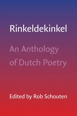 Rinkeldekinkel : une anthologie de la poésie néerlandaise - Rinkeldekinkel: An Anthology of Dutch Poetry