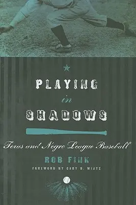 Jouer dans l'ombre : Le Texas et la Negro League Baseball - Playing in Shadows: Texas and Negro League Baseball