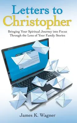 Lettres à Christopher : Mettre l'accent sur votre cheminement spirituel à travers la lentille de vos histoires familiales - Letters to Christopher: Bringing Your Spiritual Journey into Focus Through the Lens of Your Family Stories