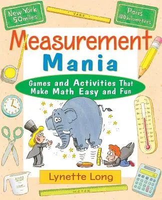 Measurement Mania : Jeux et activités qui rendent les mathématiques faciles et amusantes - Measurement Mania: Games and Activities That Make Math Easy and Fun