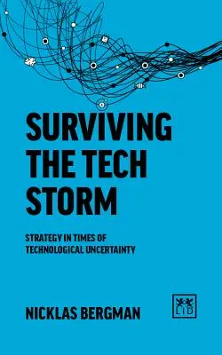 Naviguer dans la tempête technologique : La stratégie en période d'incertitude technologique - Navigating the Tech Storm: Strategy in Times of Technological Uncertainty