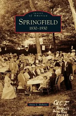 Springfield : 1830-1930 - Springfield: 1830-1930