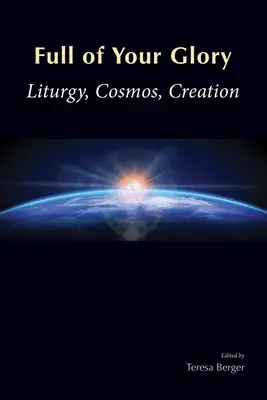 Plein de ta gloire : Liturgie, cosmos, création - Full of Your Glory: Liturgy, Cosmos, Creation