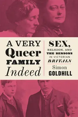 Une famille très bizarre : Le sexe, la religion et les Benson dans la Grande-Bretagne victorienne - A Very Queer Family Indeed: Sex, Religion, and the Bensons in Victorian Britain
