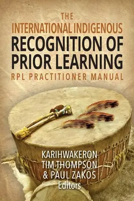 Manuel du praticien de la reconnaissance des acquis de l'expérience (RPL) de l'International Indigenous - The International Indigenous Recognition of Prior Learning (RPL) Practitioner Manual